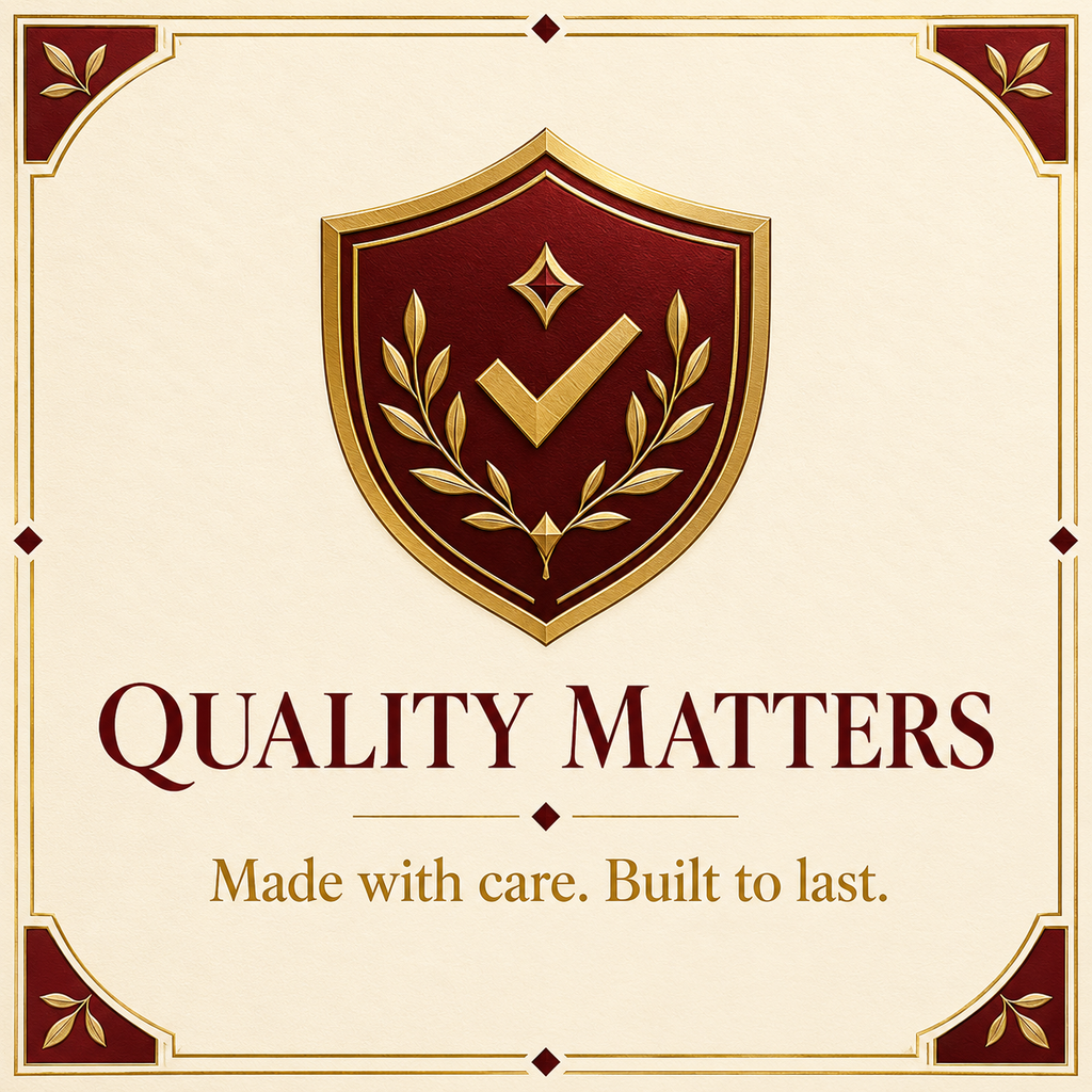 Quality Matters — Made with care. Built to last.